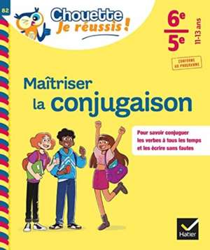 Maitriser la conjugaison 6e, 5e - Chouette, Je reussis ! de Stephanie Grandouiller