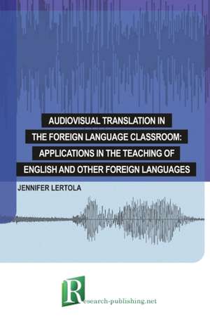 Audiovisual translation in the foreign language classroom de Jennifer Lertola