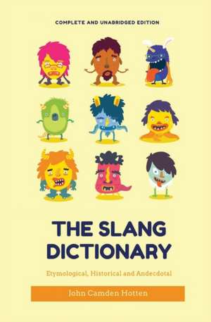 The Slang Dictionary: Etymological, Historical and Anecdotal (complete and unabridged edition) de John Camden Hotten