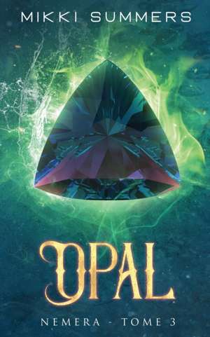 Opal: Nemera - Tome 3 de Mikki Summers