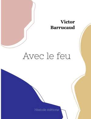 Avec le feu de Victor Barrucand