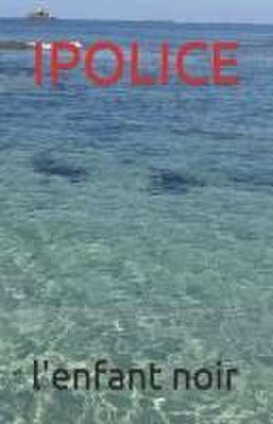 IPOLICE de L'Enfant Noir