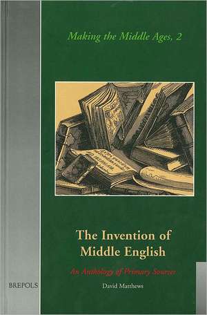 The Invention of Middle English: An Anthology of Sources, 1700-1864 de David Matthews