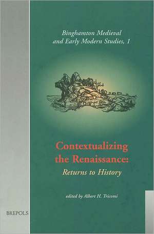 Contextualizing the Renaissance: Returns to History de State University of New York at Binghamt