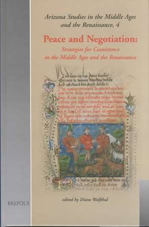 Peace and Negotiation: Strategies for Co-Existence in the Middle Ages and the Renaissance de Diane Wolfthal