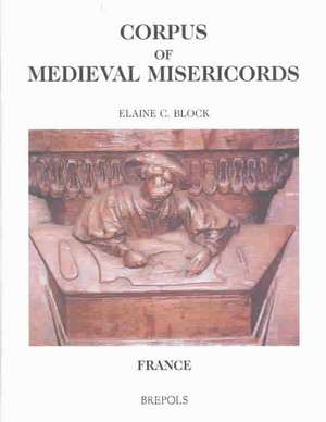 Corpus of Medieval Misericords. France de Elaine C. Block