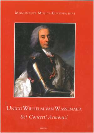 Unico Wilhelm Van Wassenaer, SEI Concerti Armonici. Introduction, Edition and Critical Notes de U. W. Van Wassenaer