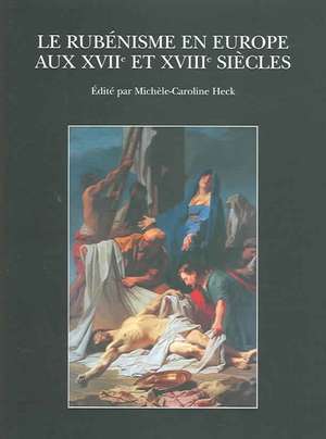 Le Rubenisme En Europe Aux Xviie Et Xviiie Siecles de Michele-Caroline Heck