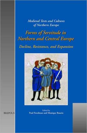 Forms of Servitude in Northern and Central Europe: Decline, Resistance, and Expansion de Paul Freedman