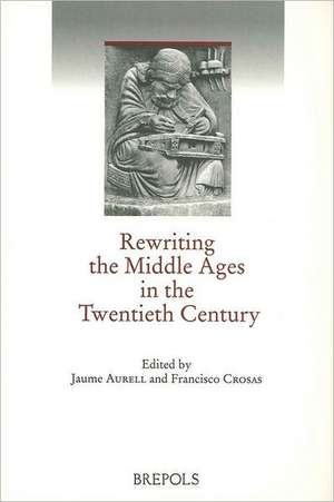 Rewriting the Middle Ages in the Twentieth Century de J. Aurell