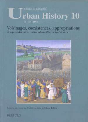 Voisinages, Coexistences, Appropriations: Groupes Sociaux Et Territoires Urbains (Moyen Age-16e Siecle) de Chloe Deligne