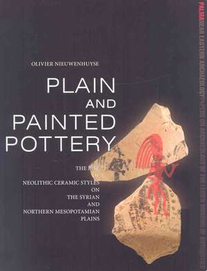 Plain and Painted Pottery: The Rise of Late Neolithic Ceramic Styles on the Syrian and Northern Mesopotamian Plains de Olivier Nieuwenhuyse