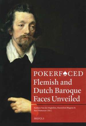 Pokerfaced: Flemish and Dutch Baroque Faces Unveiled de Katlijne Van Der Stighelen