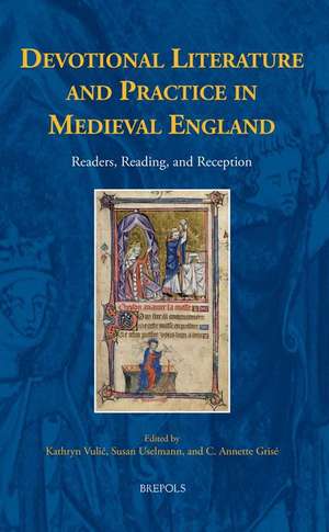 Devotional Literature and Practice in Medieval England: Readers, Reading, and Reception de C. Annette Grise