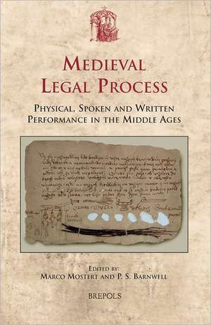 Medieval Legal Process: Physical, Spoken and Written Performance in the Middle Ages de Marco Mostert