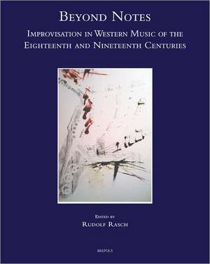 Beyond Notes: Improvisation in Western Music of the Eighteenth and Nineteenth Centuries de R. Rasch