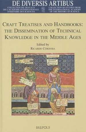 Craft Treatises and Handbooks: The Dissemination of Technical Knowledge in the Middle Ages de R. Cordoba