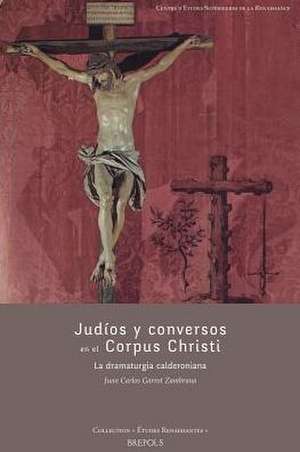 Judios y Conversos en el Corpus Christi: La Dramaturgia Calderoniana de Juan Carlos Garrot Zambrana