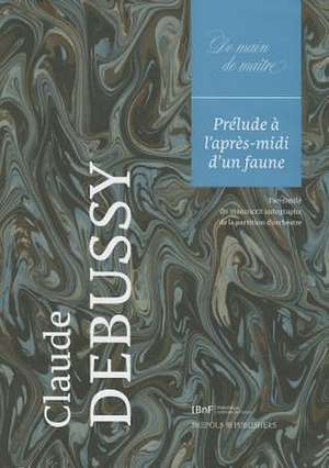 Claude Debussy, Prelude A L'Apres-MIDI D'Un Faune: Facsimile Du Manuscrit Autographe de La Partition D'Orchestre de D. Herlin