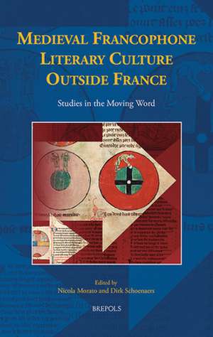 Medieval Francophone Literary Culture Outside France de Nicola Morato