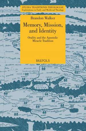 Memory, Mission, and Identity: Orality and the Apostolic Miracle Tradition de Brandon Walker