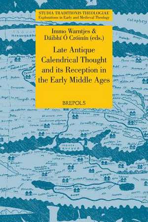 Late Antique Calendrical Thought and Its Reception in the Early Middle Ages de Daibhi O. Croinin