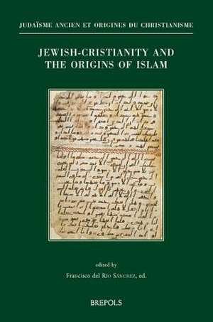 Jewish-Christianity and the Origins of Islam de Francisco Del Rio Sanchez