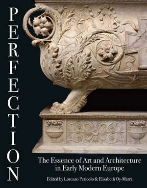 Perfection: The Essence of Art and Architecture in Early Modern Europe de Elisabeth Oy-Marra