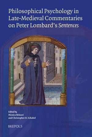 Philosophical Psychology in Late-Medieval Commentaries on Peter Lombard's Sentences: Acts of the Xivth Annual Colloquium of the Societe Internationale de Monica Brinzei