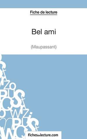 Fiche de lecture : Bel ami de Guy de Maupassant de Sophie Lecomte