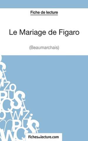 Le Mariage de Figaro de Beaumarchais (Fiche de lecture) de Vanessa Grosjean