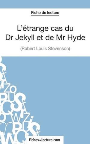 L'étrange cas du Dr Jekyll et de Mr Hyde de Robert Louis Stevenson (Fiche de lecture) de Sophie Lecomte