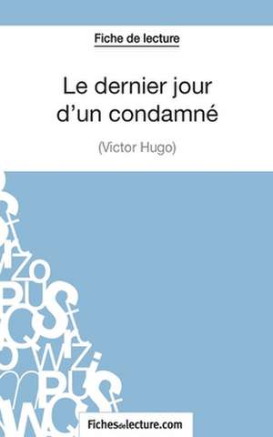 Le dernier jour d'un condamné de Victor Hugo (Fiche de lecture) de Sophie Lecomte