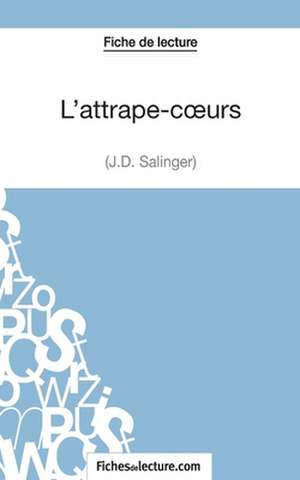 L'attrape-c¿urs - J.D. Salinger (Fiche de lecture) de Sophie Lecomte