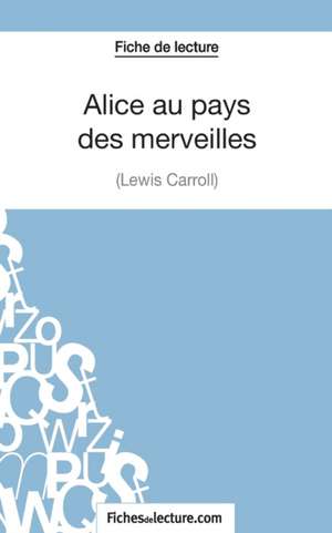 Fiche de lecture : Alice au pays des merveilles de Lewis Carroll de Sophie Lecomte