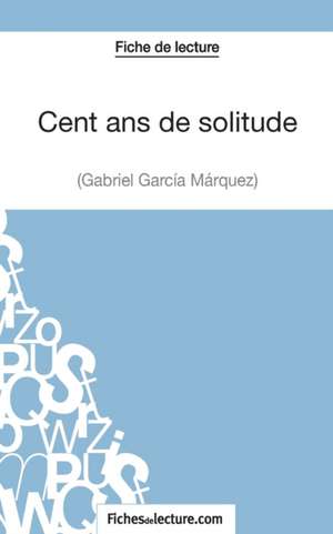 Cent ans de solitude de Gabriel García Márquez (Fiche de lecture) de Fichesdelecture