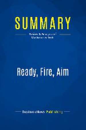 Summary: Ready, Fire, Aim de Businessnews Publishing