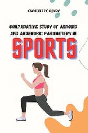 Comparative Study of Aerobic and Anaerobic Parameters in Sports de Ganesh Poojary