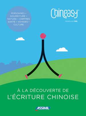 Chineasy - A la Lecouverte de l'ecriture chinoise de ShaoLan Hsueh