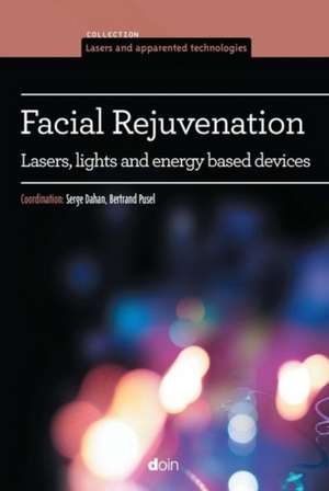 Facial Rejuvenation: Lasers, Lights & Energy-Based Devices de Serge Dahan