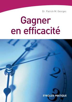 Gagner en efficacité de Patrick M Georges