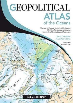 Geopolitical Atlas of the Oceans de Didier Ortolland