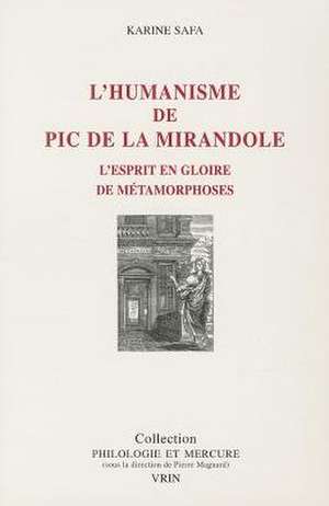 L'Humanisme de PIC de La Mirandole: L'Esprit En Gloire de Metamorphoses de Karine Safa