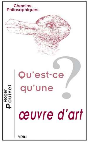 Qu'est-Ce Qu'une ?Uvre D'Art? de Roger Pouivet