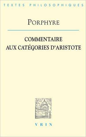 Porphyre: Commentaire Aux Categories D'Aristote