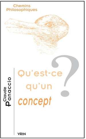 Qu'est-Ce Qu'un Concept? de Claude Panaccio