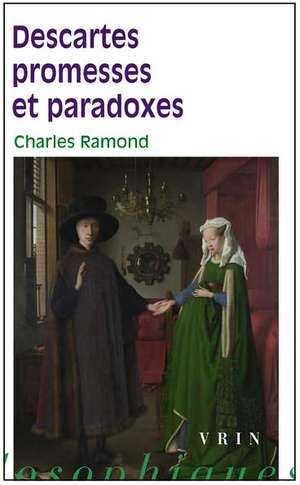 Descartes Promesses Et Paradoxes de Charles Ramond