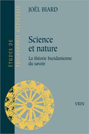 Science Et Nature: La Theorie Buridanienne Du Savoir de Joel Biard