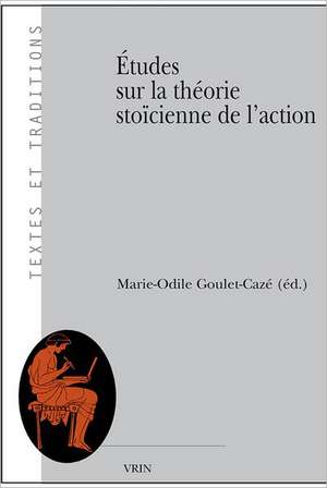 Etudes Sur La Theorie Stoicienne de L'Action de Marie-Odile Goulet-Caze