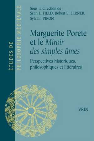 Marguerite Porete Et Le Miroir Des Simples Ames: Perspectives Historiques, Philosophiques Et Litteraires de Sean L. Field